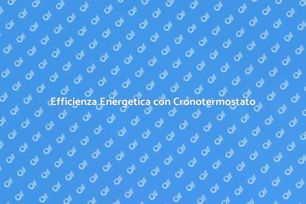 Rivoluzione Energetica con un Cronotermostato
