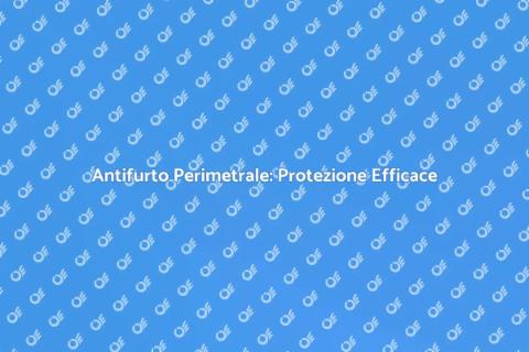 Antifurto Perimetrale: Sicurezza Casa