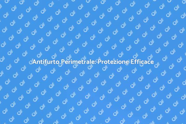 Sicurezza Casa: Antifurto Perimetrale