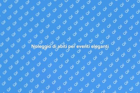 Affitto abiti eleganti per cene