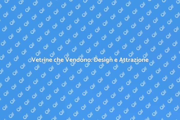 L'Arte di Arredare Vetrine Efficaci