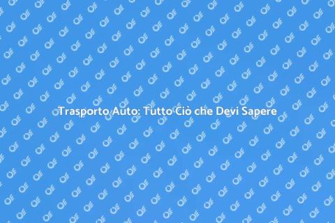 Trasportare un'Auto: Guida Completa