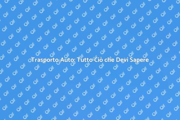 Trasportare un'Auto: Consigli Utili