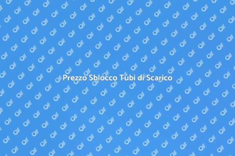 Costo Sblocco Tubo di Scarico