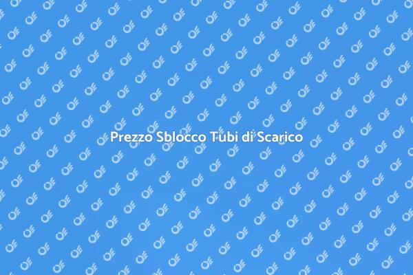 Prezzi Sblocco Tubo di Scarico