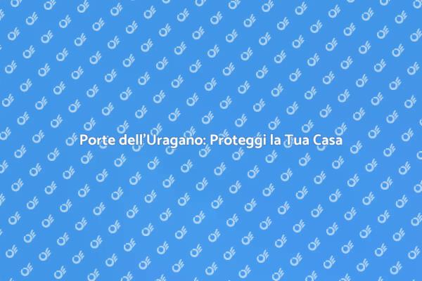 Protezione e Stile con Porte dell'Uragano