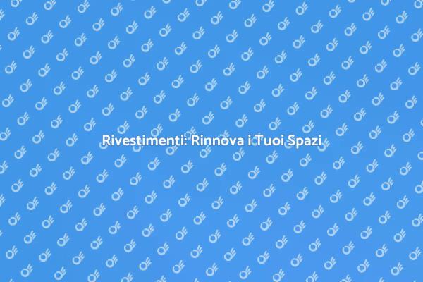 Trasforma Casa con Rivestimenti Nuovi