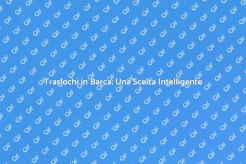 Noleggiare Barca per Traslochi Vantaggi