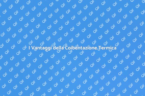 Coibentazione: Risparmia e Comfort!