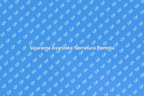 Serratura a Controllo Remoto: Sicurezza
