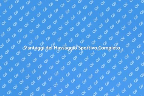 Massaggio Sportivo Completo e Benefici