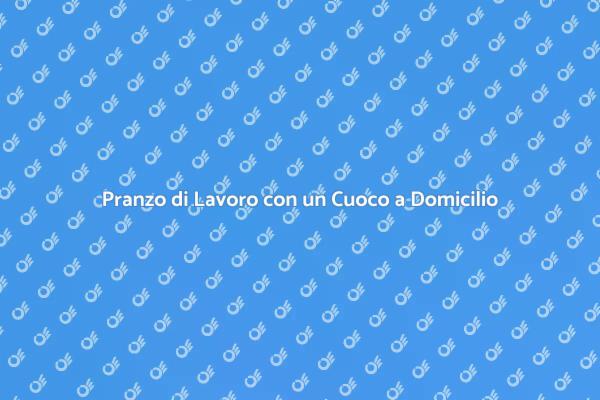 Rendi Unico il Tuo Pranzo di Lavoro