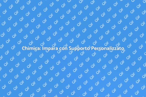 Chimica: Supera le Difficoltà con Noi