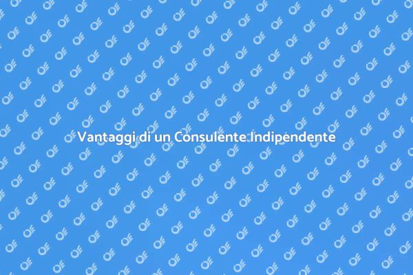 L'importanza del Consulente Indipendente