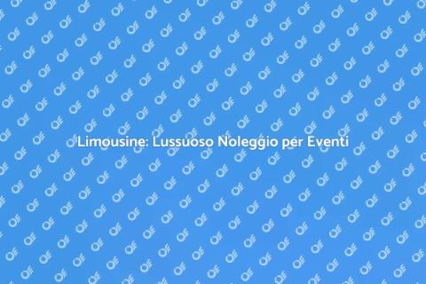Noleggiare Limousine per Eventi Speciali