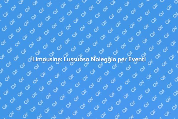 Limousine per Eventi Indimenticabili