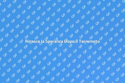 Ricostruzione Post Terremoto: Speranza