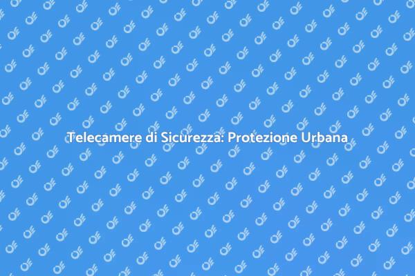 Videosorveglianza: Sicurezza per Famiglie