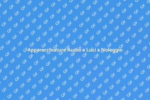 Noleggiare Audio e Luci per Eventi