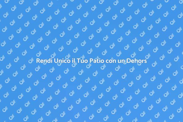 Scopri il Fascino di un Dehors nel Tuo Patio