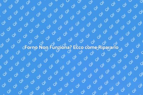 Riparazione Forno: Guida Pratica