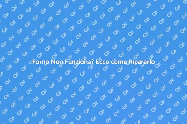 Come Riparare il Tuo Forno