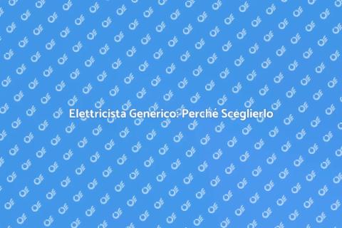 Elettricista Generico: Sicurezza e Servizi