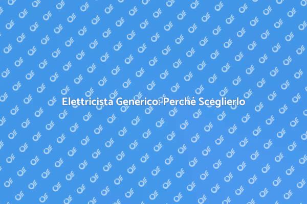 Elettricista Generico: Fondamentale per Casa