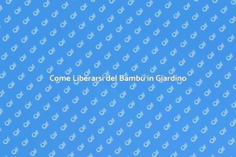 Rimuovere il Bambù in Giardino