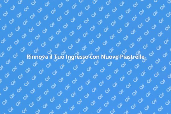Trasforma il Tuo Ingresso con Piastrelle Nuove