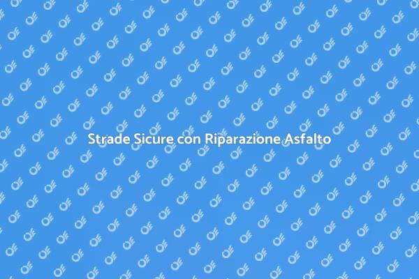 Riparare l'Asfalto per Strade Migliori