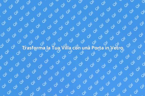 Porta in Vetro per Ville: Eleganza