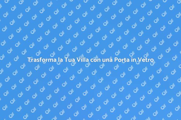 Porta in Vetro: Design e Raffinatezza