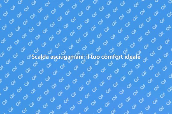 Scalda asciugamani: un tocco di lusso