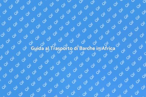 Trasporto Barche in Africa: Guida Pratica