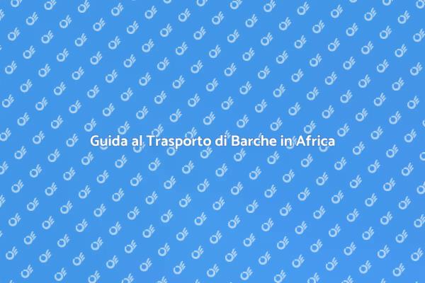 Trasporto Sicuro di Barche in Africa