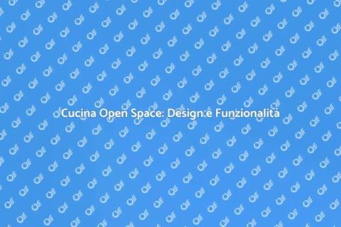 Cucina Open Space: Modernità e Stile