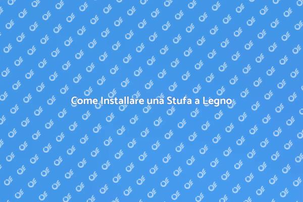 Installazione Stufa a Legno: Guida Pratica