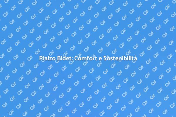 Rialzo per Bidet: Scegli Sostenibile