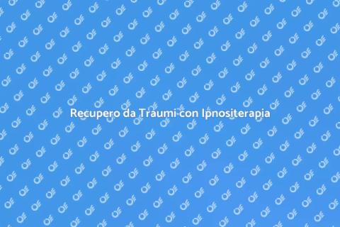 Ipnositerapia per il Recupero da Traumi