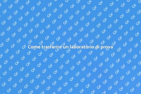 Trasferire laboratorio di prova e certificazione