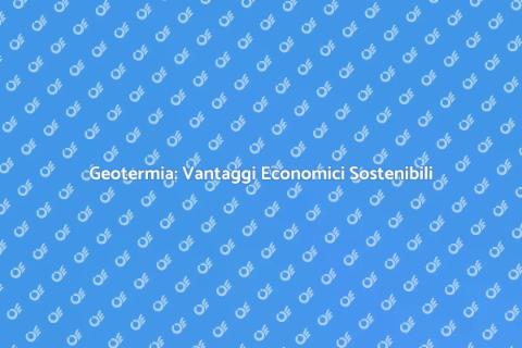 Geotermia e Aspetti Economici