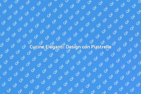 Progettare Piastrelle Cucina Eleganti
