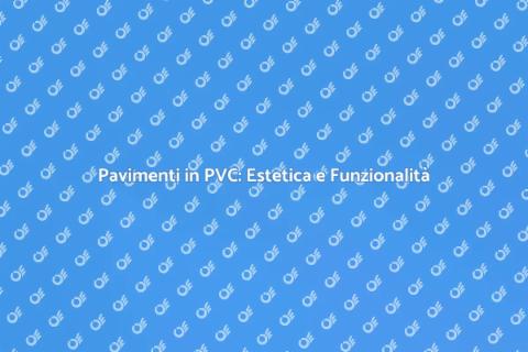 Pavimenti in PVC: Soluzione Ideale