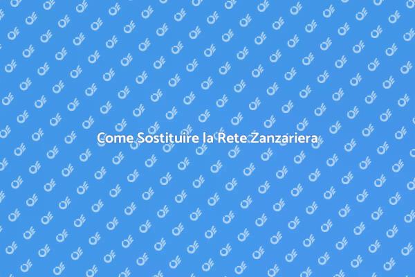 Rete Zanzariera: Sostituzione Semplice