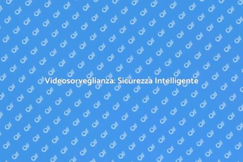 Migliorare la Videosorveglianza Sicura