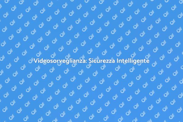 Videosorveglianza Avanzata per la Sicurezza