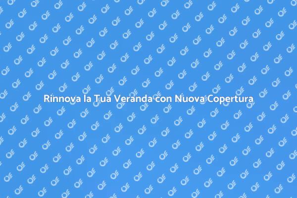 Trasforma la Tua Veranda con Nuova Copertura