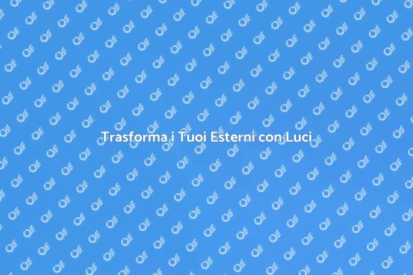 Crea Atmosfere Magiche all'Esterno