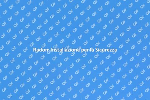 Mitigazione Radon: Proteggi la Tua Casa